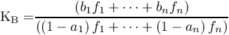 \[\mathrm{K_B=}\frac{\left( b_1f_1 + \cdots + b_nf_n \right)}{\left( \left( 1-a_1 \right)f_1 + \cdots + \left(1-a_n \right)f_n \right)} \]